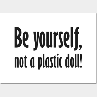 Be yourself, not a plastic doll! Posters and Art